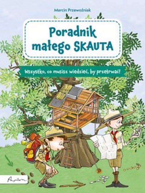 Image of Poradnik małego skauta Wszystko, co musisz wiedzieć, by przetrwać!