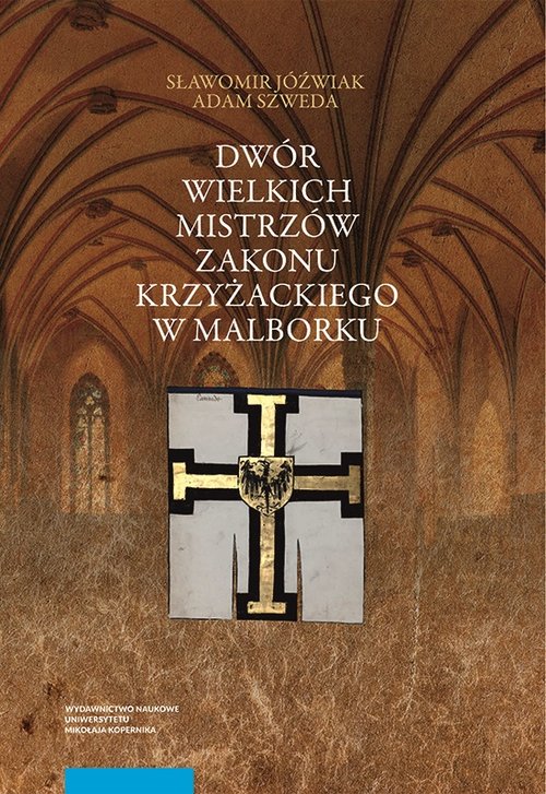 Image of Dwór wielkich mistrzów zakonu krzyżackiego w Malborku Siedziba i świeckie otoczenie średniowiecznego władcy zakonnego
