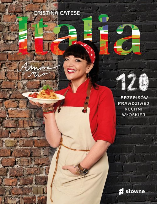 Image of Italia Amore mio 120 przepisów prawdziwej kuchni włoskiej