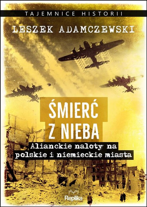 Image of Śmierć z nieba Alianckie naloty na polskie i niemieckie miasta