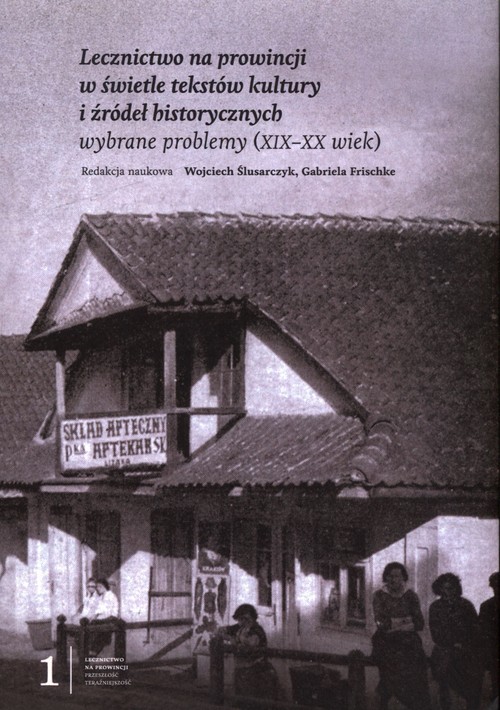 Image of Lecznictwo na prowincji w świetle tekstów kultury i źródeł historycznych wybrane problemy (XIX - XX wiek)