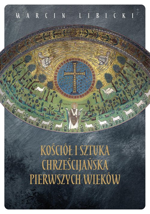 Image of Kościół i sztuka chrześcijańska pierwszych wieków