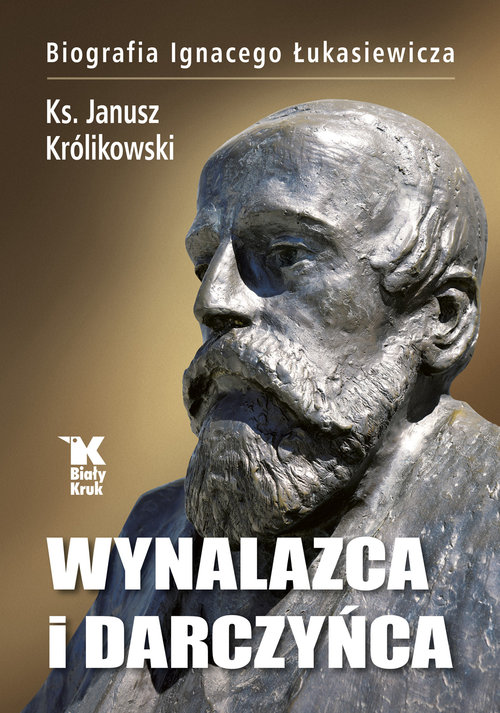 Image of Wynalazca i darczyńca Biografia Ignacego Łukasiewicza