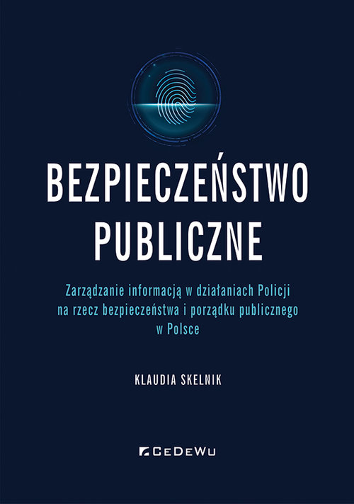 Image of Bezpieczeństwo publiczne Zarządzanie informacją w działaniach Policji na rzecz bezpieczeństwa i porządku publicznego w Polsce
