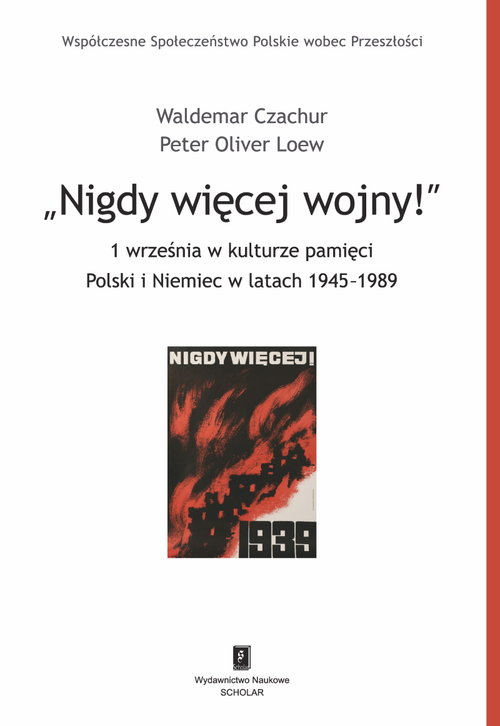 Image of Nigdy więcej wojny! 1 września w kulturze pamięci Polski i Niemiec w latach 1945-1989