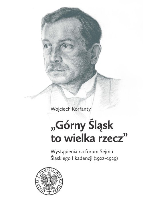 Image of Górny Śląsk to wielka rzecz Wystąpienia na forum Sejmu Śląskiego I kadencji (1922-1929)
