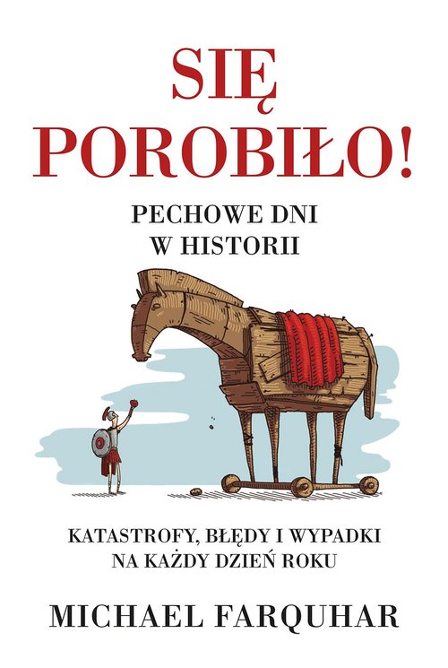 Image of Się porobiło! Pechowe dni w historii. Klęski, katastrofy i nieszczęścia na każdy dzień roku