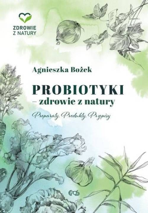 Image of Probiotyki - zdrowie z natury Preparaty Produkty Przepisy