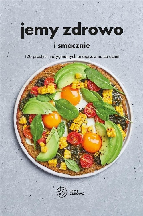Image of Jemy zdrowo i smacznie 120 prostych o ryginalnych przepisów na co dzień