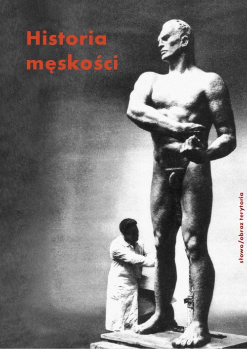 Image of Historia męskości Tom 3 XX-XXI wiek. Męskość w kryzysie?