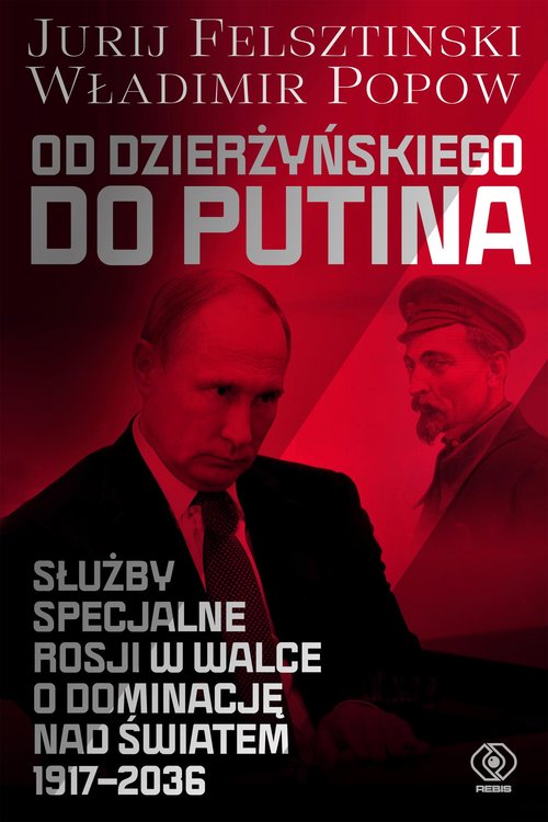Image of Od Dzierżyńskiego do Putina Służby specjalne Rosji w walce o dominację nad światem 1917-2036