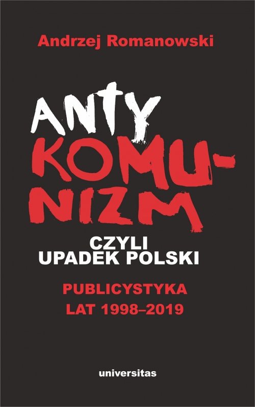 Image of Antykomunizm, czyli upadek Polski Publicystyka lat 1998-2019