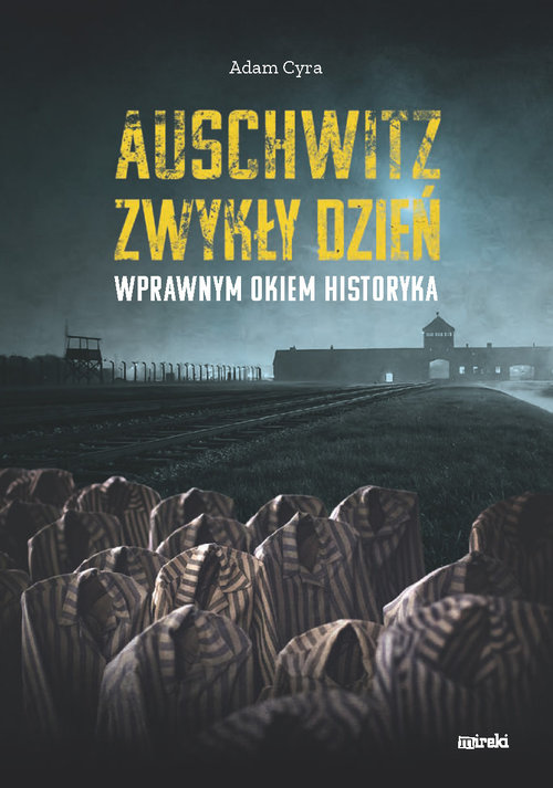 Image of Auschwitz. Zwykły dzień Wprawnym okiem historyka