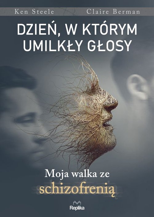 Image of Dzień, w którym umilkły głosy Moja walka ze schizofrenią