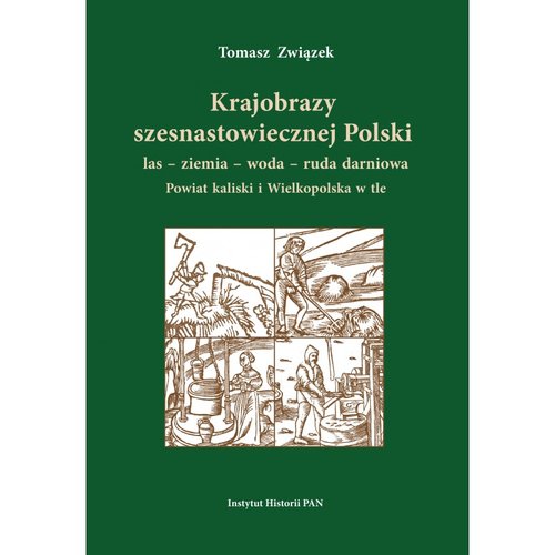 Image of Krajobrazy szesnastowiecznej Polski las ziemia woda ruda darniowa Powiat kaliski i Wielkopolska w tle