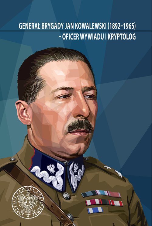 Image of Generał brygady Jan Kowalewski (1892-1965) - oficer wywiadu i kryptolog. Studia i szkice
