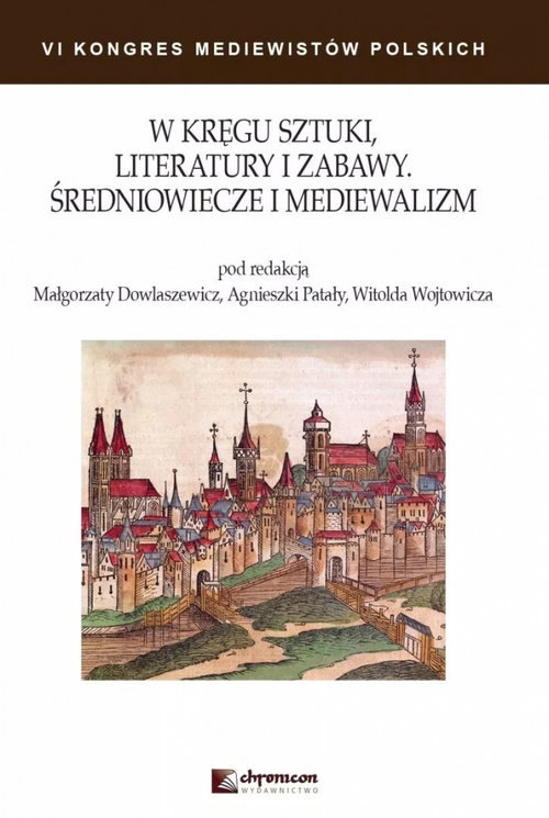 Image of W kręgu sztuki literatury i zabawy Średniowiecze i mediewalizm