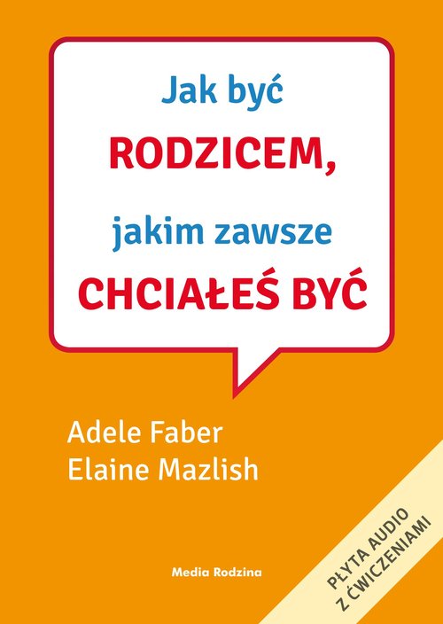 Image of Jak być rodzicem, jakim zawsze chciałeś być