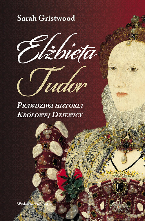 Image of Elżbieta Tudor. Prawdziwa historia Królowej Dziewicy