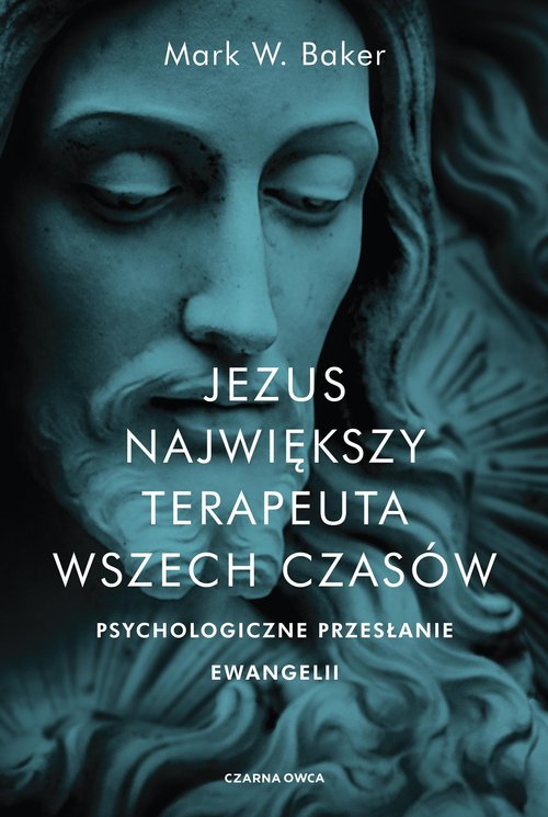 Image of Jezus Największy terapeuta wszech czasów Psychologiczne przesłanie ewangelii