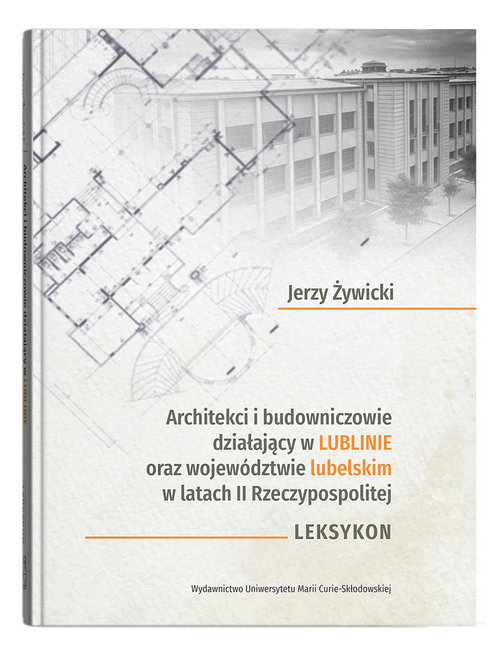 Image of Architekci i budowniczowie działający w Lublinie oraz województwie lubelskim w latach II Rzeczypospolitej