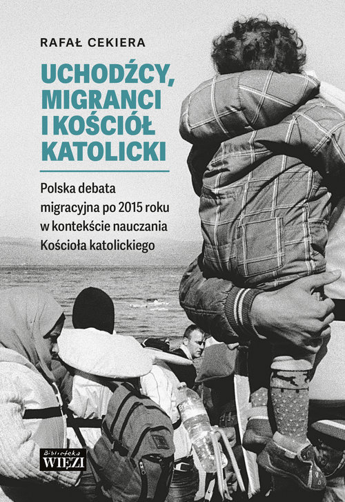 Image of Uchodźcy, migranci i Kościół katolicki Polska debata migracyjna po 2015 roku w kontekście nauczania
