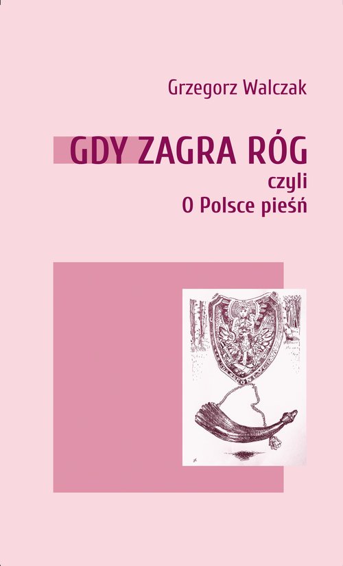 Image of Gdy zagra róg czyli o Polsce pieśń