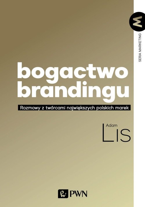 Image of Bogactwo brandingu Rozmowy z twórcami największych polskich marek