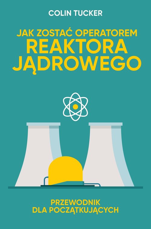 Image of Jak zostać operatorem reaktora jądrowego. Przewodnik dla początkujących