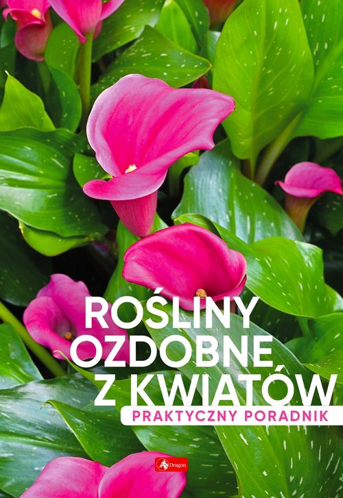 Image of Rośliny ozdobne z kwiatów. Poradnik praktyczny