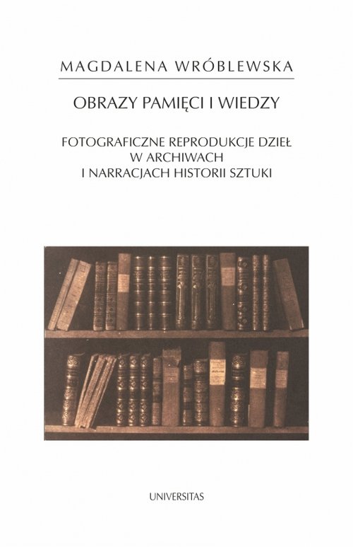 Image of Obraz pamięci i wiedzy Fotograficzne reprodukcje dzieł w archiwach i narracjach historii sztuki