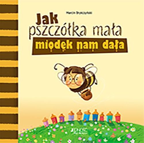 Image of Jak pszczółka mała miodek nam dała