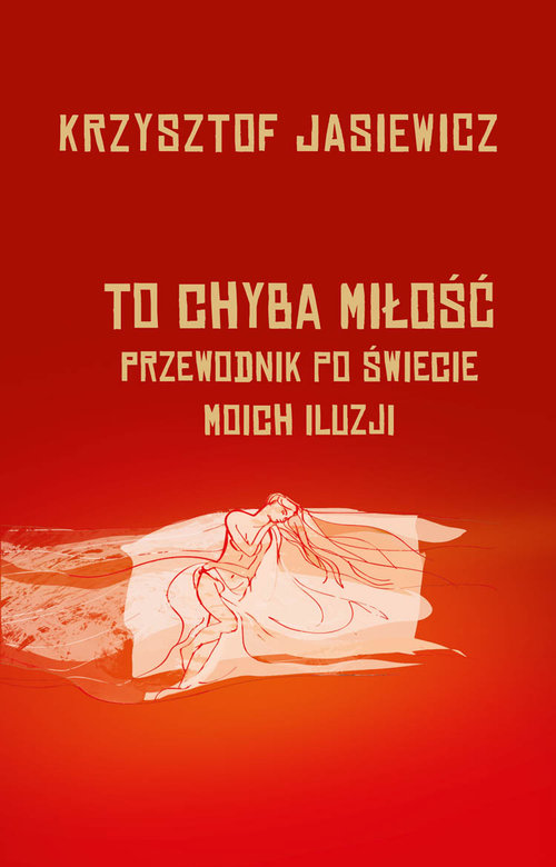 Image of To chyba miłość. Przewodnik po świecie moich iluzji