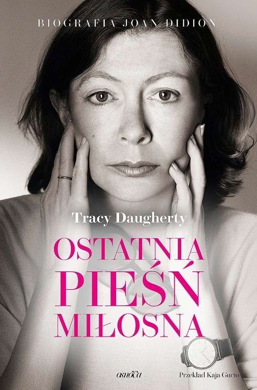 Image of Ostatnia pieśń miłosna Biografia Joan Didion