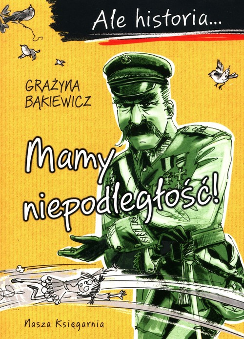 Image of Ale historia Mamy niepodległość!
