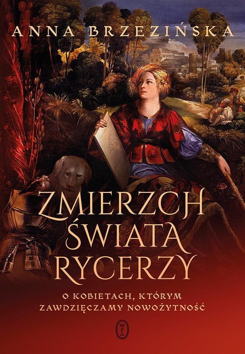 Image of Zmierzch świata rycerzy O kobietach, którym zawdzięczamy nowożytność