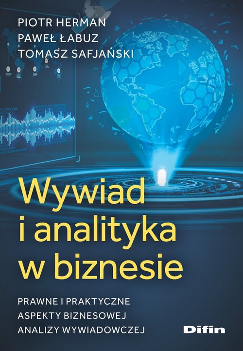 Image of Wywiad i analityka w biznesie Prawne i praktyczne aspekty biznesowej analizy wywiadowczej