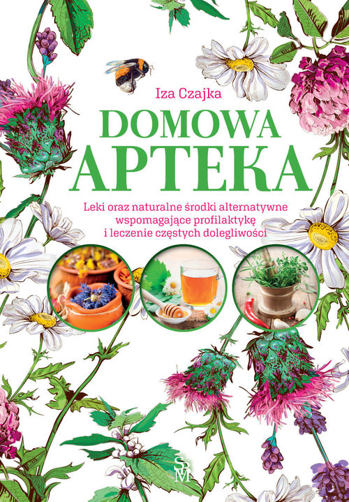 Image of Domowa apteka Leki oraz naturalne środki alternatywne wspomagające profilaktykę i leczenie częstych dolegliwości