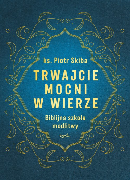 Image of Trwajcie mocni w wierze Biblijna szkoła modlitwy