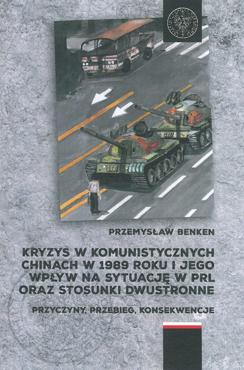 Image of Kryzys w komunistycznych Chinach w 1989 roku i jego wpływ na sytuację w PRL oraz stosunki dwustronne Przyczyny, przebieg, konsekwencje