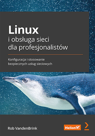 Image of Linux i obsługa sieci dla profesjonalistów. Konfiguracja i stosowanie bezpiecznych usług sieciowych