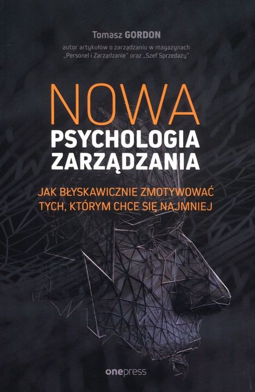Image of Nowa psychologia zarządzania Jak błyskawicznie zmotywować tych, którym chce się najmniej