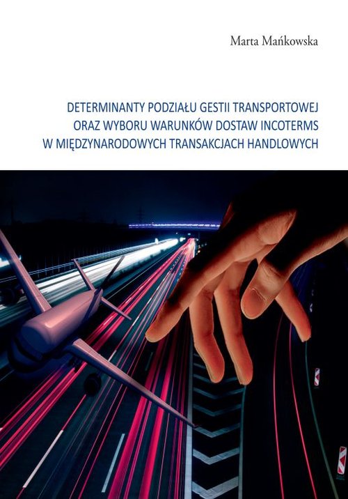 Image of Determinanty podziału gestii transportowej oraz wyboru warunków dostaw incoterms w międzynarodowych tramsakcjach handlowych
