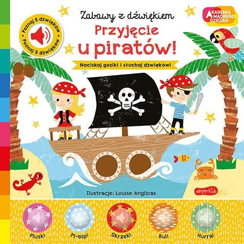 Image of Przyjęcie u piratów! Akademia mądrego dziecka. Zabawy z dźwiękiem