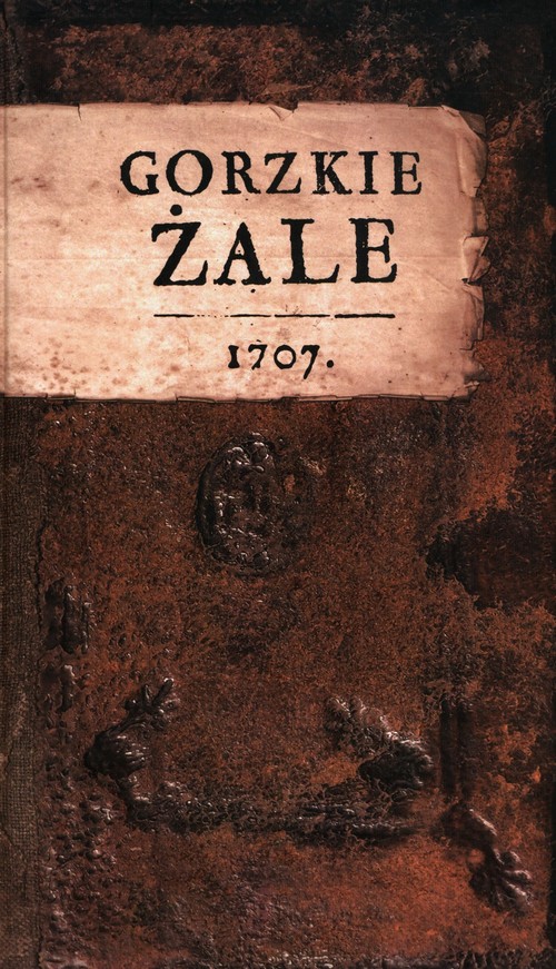Image of Gorzkie żale 1707 + CD reprodukcja i edycja pierwodruku z 1707 roku ze zbiorów klasztoru sióstr karmelitanek bosych na Wesołej w Krakowie opracował Jacek Kowalski.