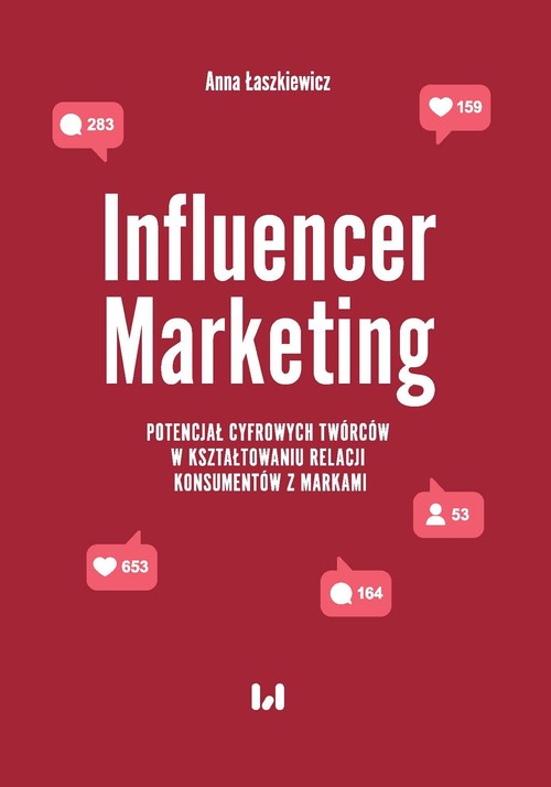 Image of Influencer Marketing Potencjał cyfrowych twórców w kształtowaniu relacji konsumentów z markami