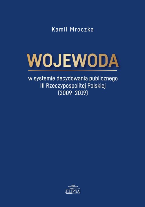 Image of Wojewoda w systemie decydowania publicznego III Rzeczypospolitej Polskiej (2009-2019)