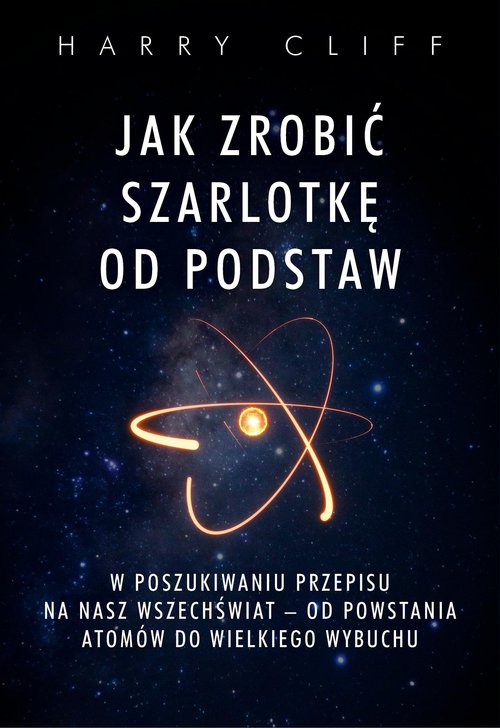 Image of Jak zrobić szarlotkę od podstaw W poszukiwaniu przepisu na nasz Wszechświat