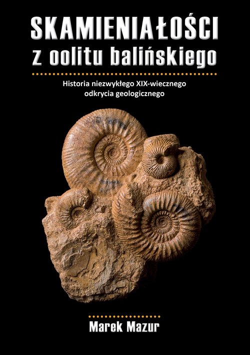 Image of Skamieniałości z oolitu balińskiego Historia niezwykłego XIX-wiecznego odkrycia geologicznego