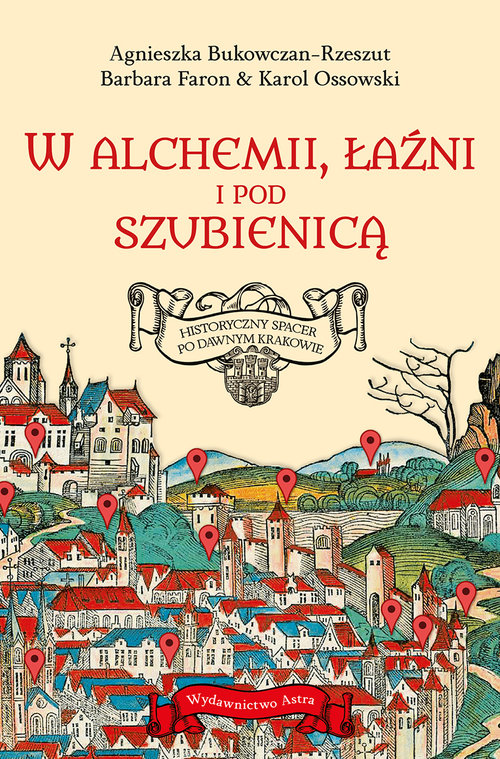 Image of W alchemii, łaźni i pod szubienicą Historyczny spacer po dawnym Krakowie